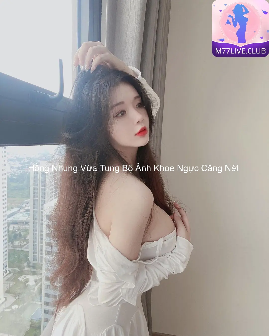 Hồng Nhung Vừa Tung Bộ Ảnh Khoe Ngực Căng Nét 7