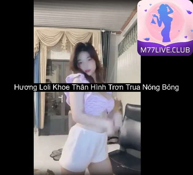 Hương Loli Khoe Thân Hình Trơn Trua Nóng Bỏng 5