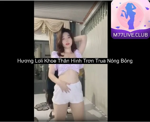 Hương Loli Khoe Thân Hình Trơn Trua Nóng Bỏng 8